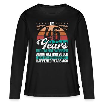 46 Years Old Sarcasm Humor Old Funny 46 Birthday - Women's Premium Organic Long Sleeve Shirt - black - Front - Julia (174cm)