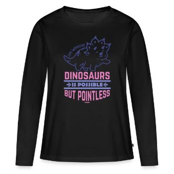 Life Without Dinosaurs Is Possible But Pointless - Women's Premium Organic Long Sleeve Shirt - black - Front - Julia (174cm)