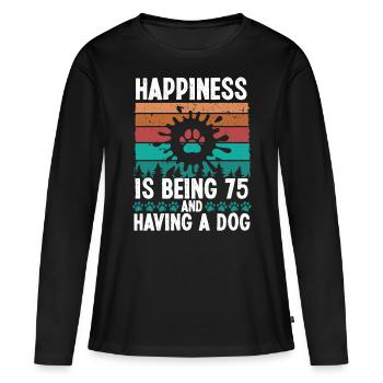 75 Year Old Happiness Dog Dad 75 Birthday Dog Mom - Women's Premium Organic Long Sleeve Shirt - black - Front - Julia (174cm)