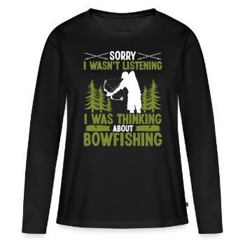 Sorry I wasnt listening Bowfishing Fisherman - Frauen Premium Bio Langarmshirt - Schwarz - Vorne - Julia (174cm)