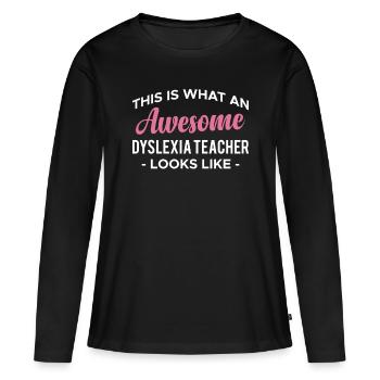 This Is What An Awesome Dyslexia Teacher Looks - Frauen Premium Bio Langarmshirt - Schwarz - Vorne - Julia (174cm)