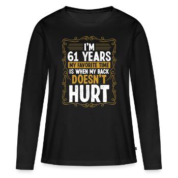 61 Year Old Humor Back Injury Funny Idea Sarcasm - Frauen Premium Bio Langarmshirt - Schwarz - Vorne - Julia (174cm)