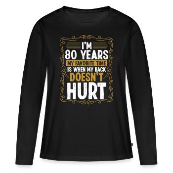 80 Year Old Humor Back Injury Funny Idea Sarcasm - Frauen Premium Bio Langarmshirt - Schwarz - Vorne - Julia (174cm)