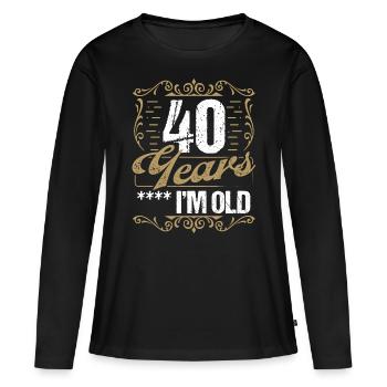 40 Year Old Sarcasm Im Old Vintage Humor Idea40 Ye - Women's Premium Organic Long Sleeve Shirt - black - Front - Julia (174cm)