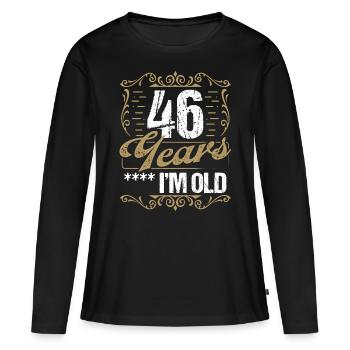 46 Year Old Sarcasm Im Old Vintage Humor Idea46 Ye - Frauen Premium Bio Langarmshirt - Schwarz - Vorne - Julia (174cm)