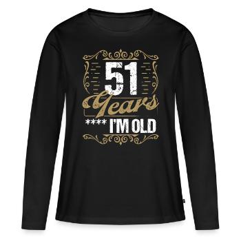 51 Year Old Sarcasm Im Old Vintage Humor Idea51 Ye - Frauen Premium Bio Langarmshirt - Schwarz - Vorne - Julia (174cm)