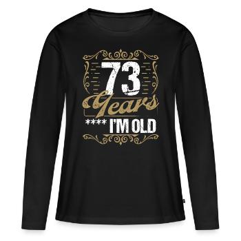 73 Year Old Sarcasm Im Old Vintage Humor Idea73 Ye - Frauen Premium Bio Langarmshirt - Schwarz - Vorne - Julia (174cm)