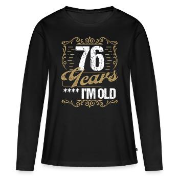 76 Year Old Sarcasm Im Old Vintage Humor Idea76 Ye - Frauen Premium Bio Langarmshirt - Schwarz - Vorne - Julia (174cm)