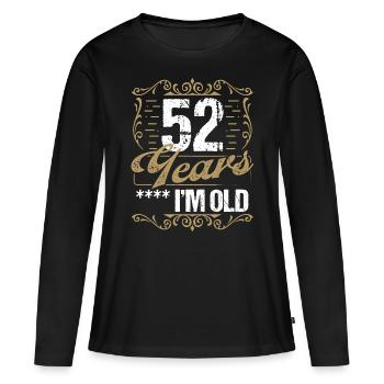 52 Year Old Sarcasm Im Old Vintage Humor Idea52 Ye - Women's Premium Organic Long Sleeve Shirt - black - Front - Julia (174cm)