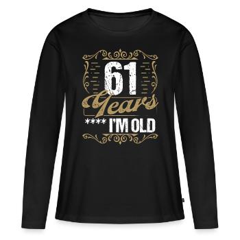 61 Year Old Sarcasm Im Old Vintage Humor Idea - Frauen Premium Bio Langarmshirt - Schwarz - Vorne - Julia (174cm)