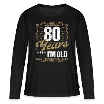 80 Year Old Sarcasm Im Old Vintage Humor Idea80 Ye - Frauen Premium Bio Langarmshirt - Schwarz - Vorne - Julia (174cm)