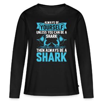 Always Be Yourself Unless You Can Be A Shark - Sha - Frauen Premium Bio Langarmshirt - Schwarz - Vorne - Julia (174cm)