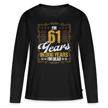 61 Year Old Funny Dog Lover Humor Pet Idea - Frauen Premium Bio Langarmshirt - Schwarz - Vorne - Julia (174cm)