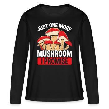 Mushroom Collecting Just one more I promise Shroom - Women's Premium Organic Long Sleeve Shirt - black - Front - Julia (174cm)