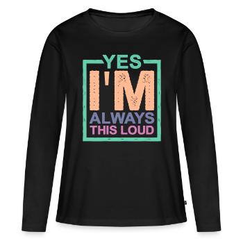 Oui, je suis toujours aussi bruyant 2 - T-shirt manches longues Premium bio Femme - noir - Devant - Julia (174cm)