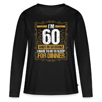 60 Idea Funny Go to Sleep for Dinner Year Humor - Frauen Premium Bio Langarmshirt - Schwarz - Vorne - Julia (174cm)