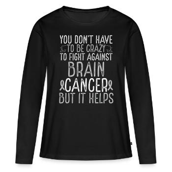 Brain Tumor Awareness Have to be Crazy Fighter - Frauen Premium Bio Langarmshirt - Schwarz - Vorne - Julia (174cm)