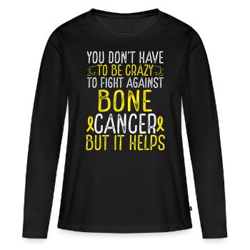 Bone Cancer Awareness Have to be Crazy Fighter - Frauen Premium Bio Langarmshirt - Schwarz - Vorne - Julia (174cm)