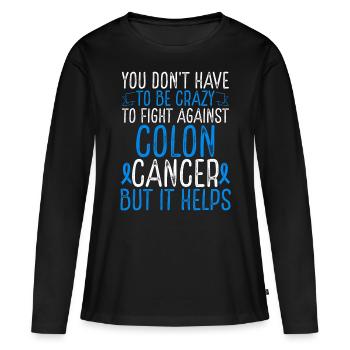 Colon Cancer Awareness Have to be Crazy Fighter - Frauen Premium Bio Langarmshirt - Schwarz - Vorne - Julia (174cm)