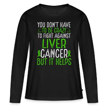 Liver Cancer Awareness Have to be Crazy Fighter - Frauen Premium Bio Langarmshirt - Schwarz - Vorne - Julia (174cm)