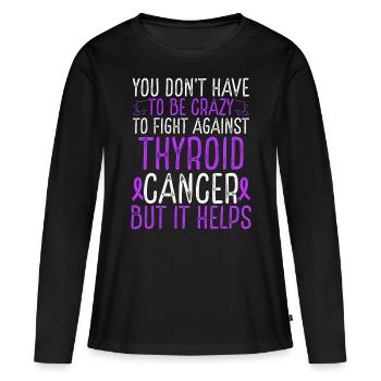 Thyroid Cancer Awareness Have to be Crazy Fighter - Frauen Premium Bio Langarmshirt - Schwarz - Vorne - Julia (174cm)