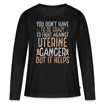 Uterine Cancer Awareness Have to be Crazy Fighter - Frauen Premium Bio Langarmshirt - Schwarz - Vorne - Julia (174cm)