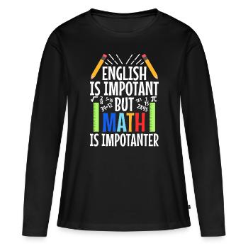 L’anglais est important, mais les mathématiques sont plus importantes - T-shirt manches longues Premium bio Femme - noir - Devant - Julia (174cm)