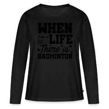 When There Is Life There Is Badminton Sports Shutt - Frauen Premium Bio Langarmshirt - Schwarz - Vorne - Julia (174cm)