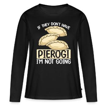 Pierogi Maker Im not going Polish FoodPierogi Mak - Women's Premium Organic Long Sleeve Shirt - black - Front - Julia (174cm)
