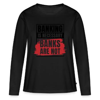 Banking Is Necessary Banks Are Not Banker Employee - Frauen Premium Bio Langarmshirt - Schwarz - Vorne - Julia (174cm)