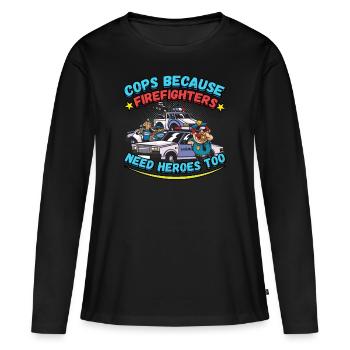 Cops Because Firefighters Need Heroes Too - Frauen Premium Bio Langarmshirt - Schwarz - Vorne - Julia (174cm)
