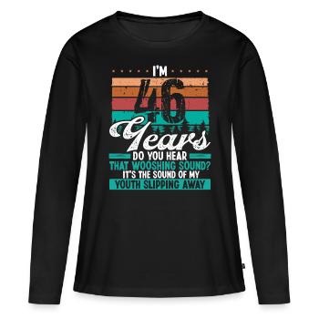 46 Year Old Funny Getting Old Humor Birthday Idea - Frauen Premium Bio Langarmshirt - Schwarz - Vorne - Julia (174cm)