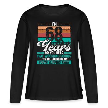 68 Year Old Funny Getting Old Humor Birthday Idea - Frauen Premium Bio Langarmshirt - Schwarz - Vorne - Julia (174cm)