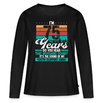75 Year Old Funny Getting Old Humor Birthday Idea - Frauen Premium Bio Langarmshirt - Schwarz - Vorne - Julia (174cm)