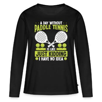 Paddle Tennis Player Just Kidding I have no Idea - Frauen Premium Bio Langarmshirt - Schwarz - Vorne - Julia (174cm)