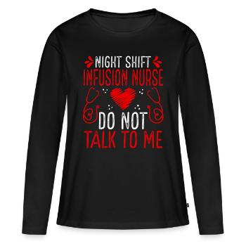 Night Shift Infusion Nurse Do not talk to me - Frauen Premium Bio Langarmshirt - Schwarz - Vorne - Julia (174cm)