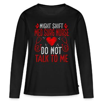 Night Shift Med Surg Nurse Do not talk to me - Women's Premium Organic Long Sleeve Shirt - black - Front - Julia (174cm)