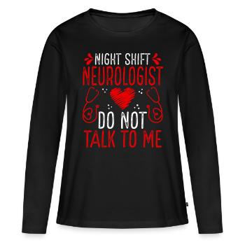 Night Shift Neurologist Do not talk to me - Women's Premium Organic Long Sleeve Shirt - black - Front - Julia (174cm)