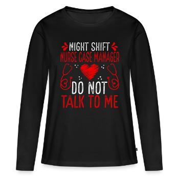 Night Shift Nurse Case Manager Do not talk to me - Women's Premium Organic Long Sleeve Shirt - black - Front - Julia (174cm)