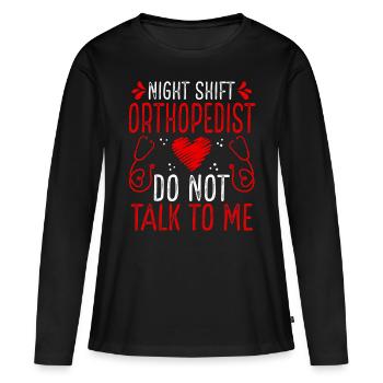 Night Shift Orthopedist Do not talk to me - Women's Premium Organic Long Sleeve Shirt - black - Front - Julia (174cm)