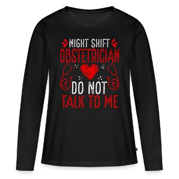 Night Shift Obstetrician Do not talk to me - Women's Premium Organic Long Sleeve Shirt - black - Front - Julia (174cm)