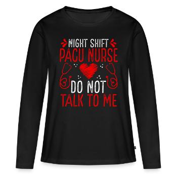 Night Shift PACU Nurse Do not talk to me - Women's Premium Organic Long Sleeve Shirt - black - Front - Julia (174cm)