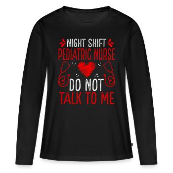 Night Shift Pediatric Nurse Do not talk to me - Frauen Premium Bio Langarmshirt - Schwarz - Vorne - Julia (174cm)