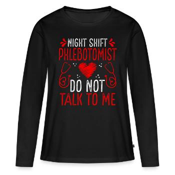 Night Shift Phlebotomist Do not talk to me - Frauen Premium Bio Langarmshirt - Schwarz - Vorne - Julia (174cm)