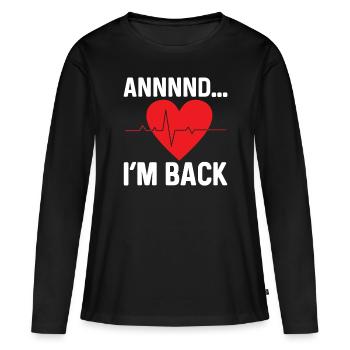 and I'm back heart attack heart attack survived - Women's Premium Organic Long Sleeve Shirt - black - Front - Julia (174cm)