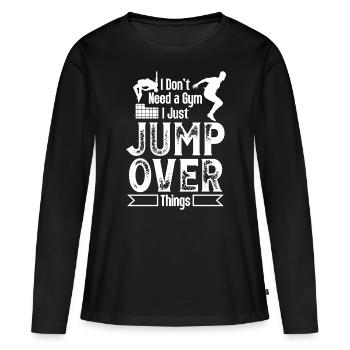 Parkour Dont Need Gym Jump Over Things Freerunning - Frauen Premium Bio Langarmshirt - Schwarz - Vorne - Julia (174cm)