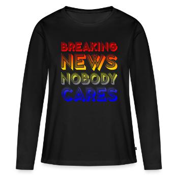Breaking News, Nobody Cares 16 - Frauen Premium Bio Langarmshirt - Schwarz - Vorne - Julia (174cm)