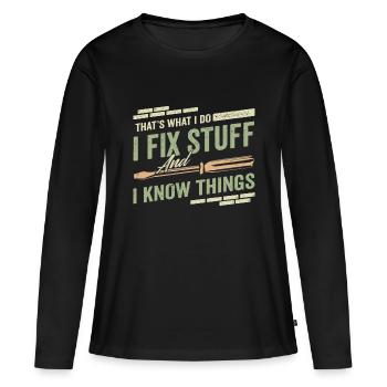 That's What I Do I Fix Stuff And I Know Things Fun - Women's Premium Organic Long Sleeve Shirt - black - Front - Julia (174cm)