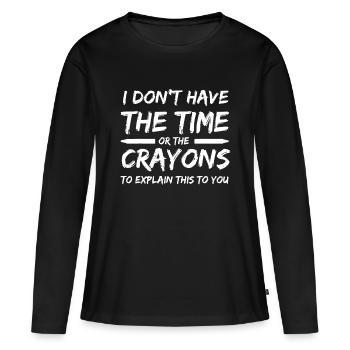 I Don't Have The Time Or The Crayons Funny Sarcasm - Women's Premium Organic Long Sleeve Shirt - black - Front - Julia (174cm)