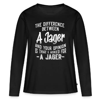The difference between a Jager and your opinion fu - Women's Premium Organic Long Sleeve Shirt - black - Front - Julia (174cm)